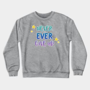 Never Ever Give Up - Inspirational Teacher Gift for Student Motivation Crewneck Sweatshirt